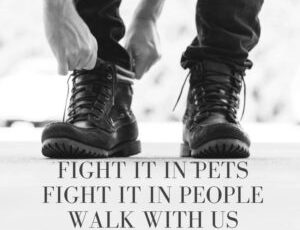 Fight It In Pets. Fight It In People. Walk With Us.